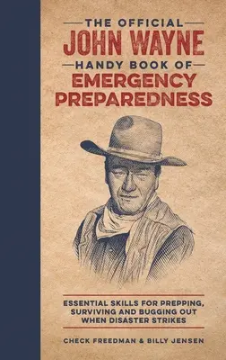 Das offizielle John Wayne Handy Book of Emergency Preparedness: Grundlegende Fähigkeiten für die Vorbereitung, das Überleben und das Ausweichen im Katastrophenfall - The Official John Wayne Handy Book of Emergency Preparedness: Essential Skills for Prepping, Surviving and Bugging Out When Disaster Strikes