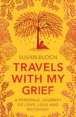 Reisen mit meinem Kummer: Eine persönliche Reise über Liebe, Verlust und Genesung - Travels With My Grief: A personal journey of love, loss and recovery