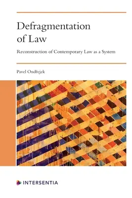 Defragmentierung des Rechts: Rekonstruktion des zeitgenössischen Rechts als System - Defragmentation of Law: Reconstruction of Contemporary Law as a System