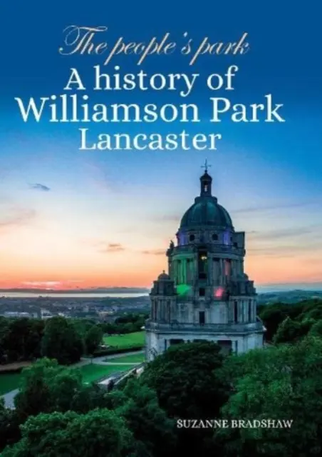 People's Park - Eine Geschichte des Williamson Park Lancaster - People's Park - A history of Williamson Park Lancaster