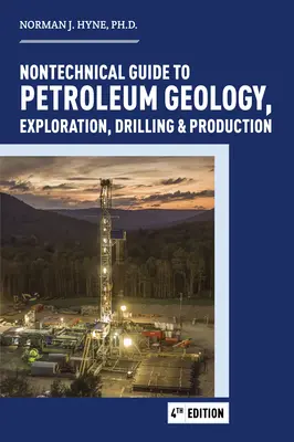 Nichttechnischer Leitfaden für Erdöl: Geologie, Exploration, Bohrung und Produktion - Nontechnical Guide to Petroleum: Geology, Exploration, Drilling and Production