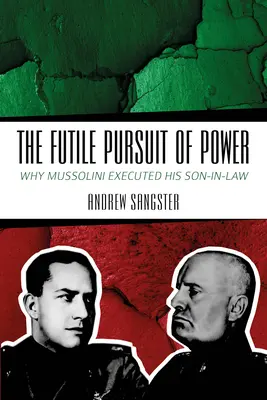 Das vergebliche Streben nach Macht: Warum Mussolini seinen Schwiegersohn hinrichtete - The Futile Pursuit of Power: Why Mussolini Executed His Son-In-Law