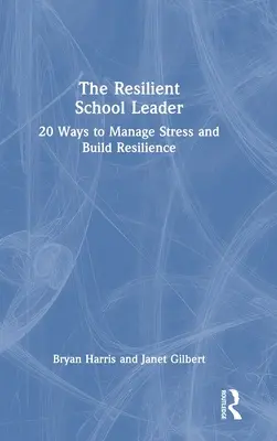 Resiliente Schulleiter: 20 Wege zur Stressbewältigung und Stärkung der Resilienz - The Resilient School Leader: 20 Ways to Manage Stress and Build Resilience