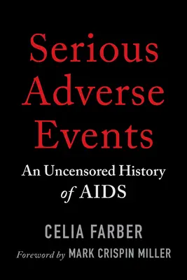 Schwerwiegende unerwünschte Ereignisse: Eine unzensierte Geschichte von AIDS - Serious Adverse Events: An Uncensored History of AIDS