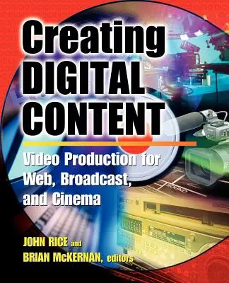 Digitale Inhalte erstellen: Ein Leitfaden zur Videoproduktion für Web, Rundfunk und Kino - Creating Digital Content: A Video Production Guide for Web, Broadcast, and Cinema