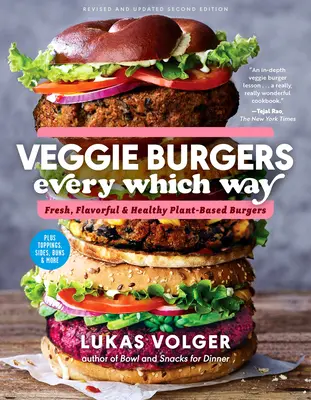 Veggie-Burger auf jede erdenkliche Art, zweite Auflage: Frische, schmackhafte und gesunde pflanzliche Burger - plus Beläge, Beilagen, Brötchen und mehr - Veggie Burgers Every Which Way, Second Edition: Fresh, Flavorful, and Healthy Plant-Based Burgers--Plus Toppings, Sides, Buns, and More