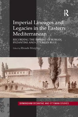 Kaiserliche Abstammungen und Vermächtnisse im östlichen Mittelmeerraum: Die Aufzeichnung der Spuren römischer, byzantinischer und osmanischer Herrschaft - Imperial Lineages and Legacies in the Eastern Mediterranean: Recording the Imprint of Roman, Byzantine and Ottoman Rule