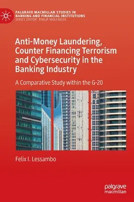 Anti-Geldwäsche, Bekämpfung der Terrorismusfinanzierung und Cybersicherheit im Bankensektor: Eine vergleichende Studie innerhalb der G-20 - Anti-Money Laundering, Counter Financing Terrorism and Cybersecurity in the Banking Industry: A Comparative Study Within the G-20