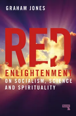 Rote Erleuchtung: Über Sozialismus, Wissenschaft und Spiritualität - Red Enlightenment: On Socialism, Science and Spirituality