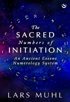 Die heiligen Zahlen der Einweihung: Ein altes Numerologie-System der Essener - The Sacred Numbers of Initiation: An Ancient Essene Numerology System