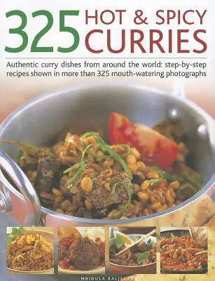 325 Scharfe & würzige Currys: Authentische Currygerichte aus aller Welt: Schritt-für-Schritt-Rezepte mit mehr als 325 köstlichen Fotografien - 325 Hot & Spicy Curries: Authentic Curry Dishes from Around the World: Step-By-Step Recipes Shown in More Than 325 Mouth-Watering Photographs