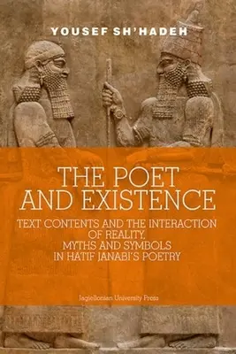 Der Dichter und das Dasein: Textinhalte und die Interaktion von Realität, Mythen und Symbolen in Hatif Janabis Lyrik - The Poet and Existence: Text Contents and the Interaction of Reality, Myths and Symbols in Hatif Janabi's Poetry