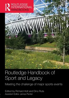 Routledge Handbook of Sport and Legacy: Die Herausforderung großer Sportereignisse meistern - Routledge Handbook of Sport and Legacy: Meeting the Challenge of Major Sports Events