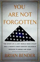 Du bist nicht vergessen - Die Geschichte eines verschollenen Piloten aus dem Zweiten Weltkrieg und die Mission eines Soldaten aus dem 21. Jahrhundert, ihn nach Hause zu bringen - You are Not Forgotten - The Story of a Lost World War II Pilot and a Twenty-First-Century Soldier's Mission to Bring Him Home