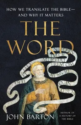 Das Wort: Wie wir die Bibel übersetzen - und warum das wichtig ist - The Word: How We Translate the Bible--And Why It Matters