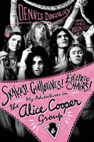 Schlangen! Guillotinen! Elektrische Stühle! - Meine Abenteuer in der Alice Cooper Band - Snakes! Guillotines! Electric Chairs! - My Adventures in the Alice Cooper Band