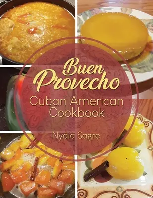 Buen Provecho: Kubanisch-Amerikanisches Kochbuch - Buen Provecho: Cuban American Cookbook
