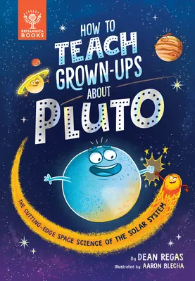 Wie man Erwachsene über Pluto unterrichtet: Die neuesten Erkenntnisse der Weltraumwissenschaft über das Sonnensystem - How to Teach Grown-Ups about Pluto: The Cutting-Edge Space Science of the Solar System