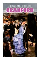 CRANFORD (Illustrierte Ausgabe): Geschichten aus der Kleinstadt im mittelviktorianischen England (mit Autorenbiografie) - CRANFORD (Illustrated Edition): Tales of the Small Town in Mid Victorian England (With Author's Biography)