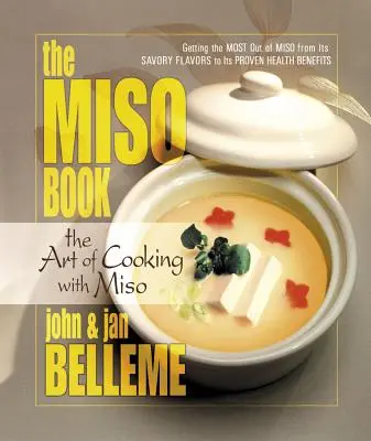 Das Miso-Buch: Die Kunst, mit Miso zu kochen - The Miso Book: The Art of Cooking with Miso