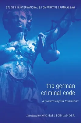 Deutsches Strafgesetzbuch: Eine moderne englische Übersetzung - German Criminal Code: A Modern English Translation