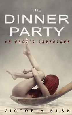 Die Dinnerparty: Ein erotisches Abenteuer (Lesbische Voyeur-Erotik) - The Dinner Party: An Erotic Adventure (Lesbian Voyeur Erotica)