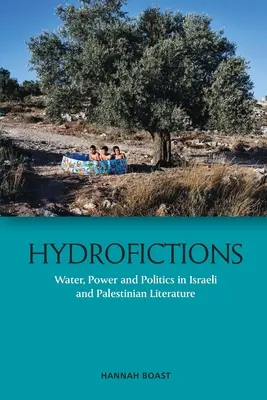 Hydrofictions: Wasser, Macht und Politik in der israelischen und palästinensischen Literatur - Hydrofictions: Water, Power and Politics in Israeli and Palestinian Literature