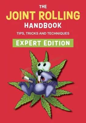 Das Handbuch des Gelenkrollens: Experten-Ausgabe - The Joint Rolling Handbook: Expert Edition