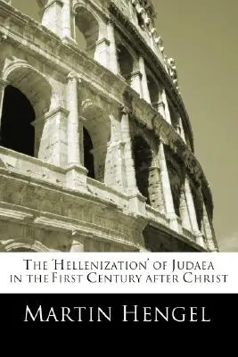 Die „Hellenisierung“ Judäas im ersten nachchristlichen Jahrhundert - The 'Hellenization' of Judea in the First Century after Christ