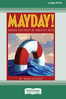 Mayday!: Um Hilfe bitten in Zeiten der Not (16pt Large Print Edition) - Mayday!: Asking for Help In Times of Need (16pt Large Print Edition)