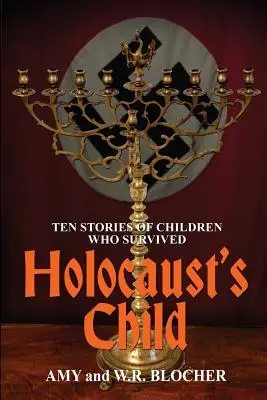 Holocaust's Child: Zehn Geschichten von Kindern, die überlebt haben - Holocaust's Child: Ten Stories of Children Who Survived