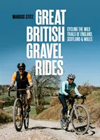 Great British Gravel Rides - Radfahren auf den wilden Pfaden von England, Schottland und Wales - Great British Gravel Rides - Cycling the wild trails of England, Scotland & Wales