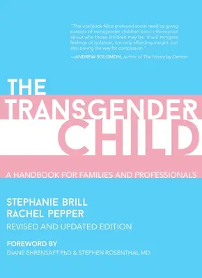 Das Transgender-Kind: Überarbeitete und aktualisierte Ausgabe: Ein Handbuch für Eltern und Fachleute, die transsexuelle und nicht-binäre Kinder unterstützen - The Transgender Child: Revised & Updated Edition: A Handbook for Parents and Professionals Supporting Transgender and Nonbinary Children
