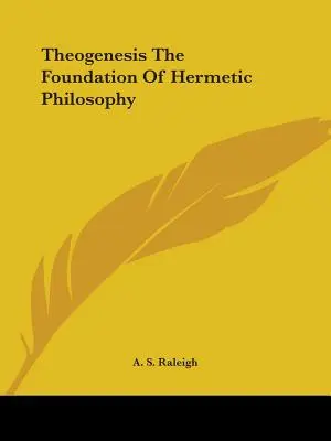 Theogenese Die Grundlage der hermetischen Philosophie - Theogenesis The Foundation Of Hermetic Philosophy