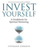 Investieren Sie sich selbst: Ein Leitfaden für spirituelles Mentoring - Invest Yourself: A Guidebook for Spiritual Mentoring