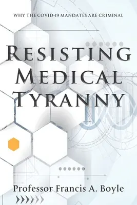 Widerstand gegen die medizinische Tyrannei: Warum die COVID-19-Mandate kriminell sind - Resisting Medical Tyranny: Why the COVID-19 Mandates Are Criminal