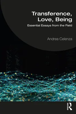 Übertragung, Liebe, Sein: Essentielle Aufsätze aus der Praxis - Transference, Love, Being: Essential Essays from the Field