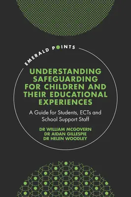 Schutz für Kinder und ihre Bildungserfahrungen verstehen: Ein Leitfaden für Schüler, Lehrkräfte und Schulpersonal - Understanding Safeguarding for Children and Their Educational Experiences: A Guide for Students, Ects and School Support Staff