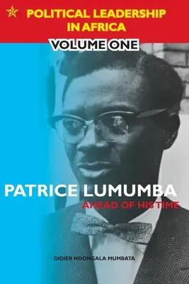 Patrice Lumumba - Seiner Zeit voraus - Patrice Lumumba - Ahead of His Time