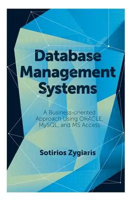 Datenbank-Management-Systeme: Ein unternehmensorientierter Ansatz mit Oracle, MySQL und MS Access - Database Management Systems: A Business-Oriented Approach Using Oracle, MySQL and MS Access