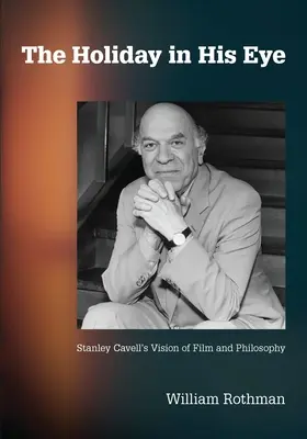 Der Urlaub in seinem Auge: Stanley Cavells Vision von Film und Philosophie - The Holiday in His Eye: Stanley Cavell's Vision of Film and Philosophy