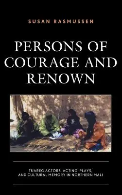 Personen mit Mut und Ansehen: Tuareg-Schauspieler, Schauspiel, Theaterstücke und kulturelles Gedächtnis in Nordmali - Persons of Courage and Renown: Tuareg Actors, Acting, Plays, and Cultural Memory in Northern Mali