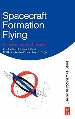 Formationsflug von Raumfahrzeugen: Dynamik, Kontrolle und Navigation - Spacecraft Formation Flying: Dynamics, Control and Navigation