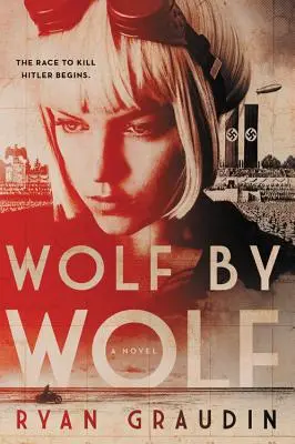 Wolf für Wolf: Die Mission eines Mädchens, ein Rennen zu gewinnen und Hitler zu töten - Wolf by Wolf: One Girl's Mission to Win a Race and Kill Hitler