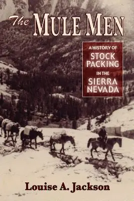 Die Maultiertreiber: Eine Geschichte der Viehwirtschaft in der Sierra Nevada - The Mule Men: A History of Stock Packing in the Sierra Nevada