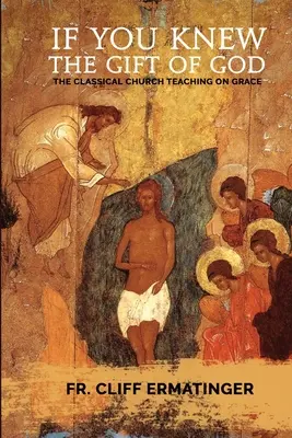 Wenn du das Geschenk Gottes kennen würdest: Die Gnade: Was sie ist, was sie bewirkt und wie man mit ihr gemäß der Lehre und Tradition der Kirche zusammenarbeitet - If You Knew the Gift of God: Grace: What it is, what it does, and how to cooperate with it according to Church Teaching and Tradition