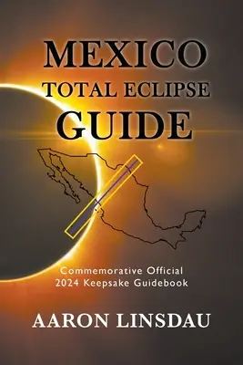 Führer zur totalen Sonnenfinsternis in Mexiko: Offizieller Reiseführer zur Erinnerung an 2024 - Mexico Total Eclipse Guide: Official Commemorative 2024 Keepsake Guidebook