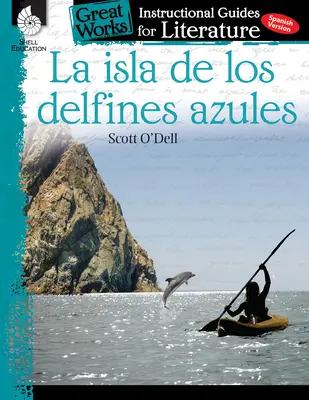 La Isla de Los Delfines Azules: Ein Leitfaden für den Literaturunterricht: Ein Leitfaden für die Literatur - La Isla de Los Delfines Azules: An Instructional Guide for Literature: An Instructional Guide for Literature