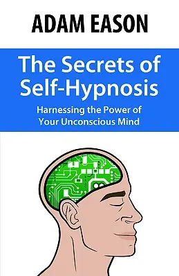 Die Geheimnisse der Selbsthypnose: Nutzen Sie die Macht Ihres Unterbewusstseins - The Secrets of Self-Hypnosis: Harnessing the Power of Your Unconscious Mind