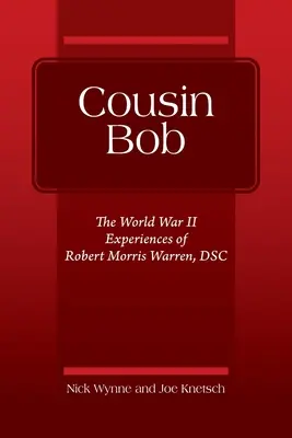 Cousin Bob: Die Erlebnisse von Robert Morris Warren, DSC, im Zweiten Weltkrieg - Cousin Bob: The World War II Experiences of Robert Morris Warren, DSC